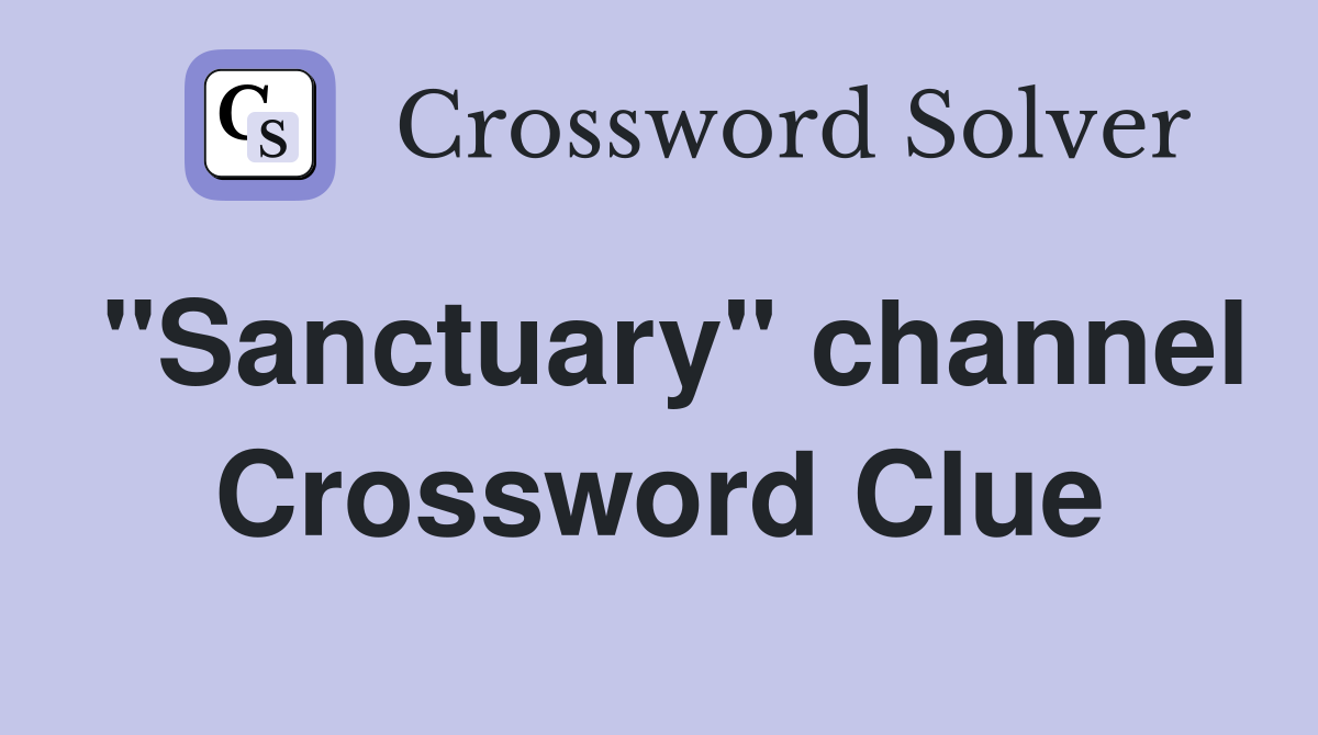 "Sanctuary" channel Crossword Clue