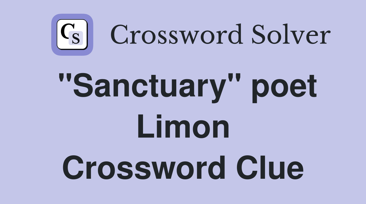 "Sanctuary" poet Limon Crossword Clue