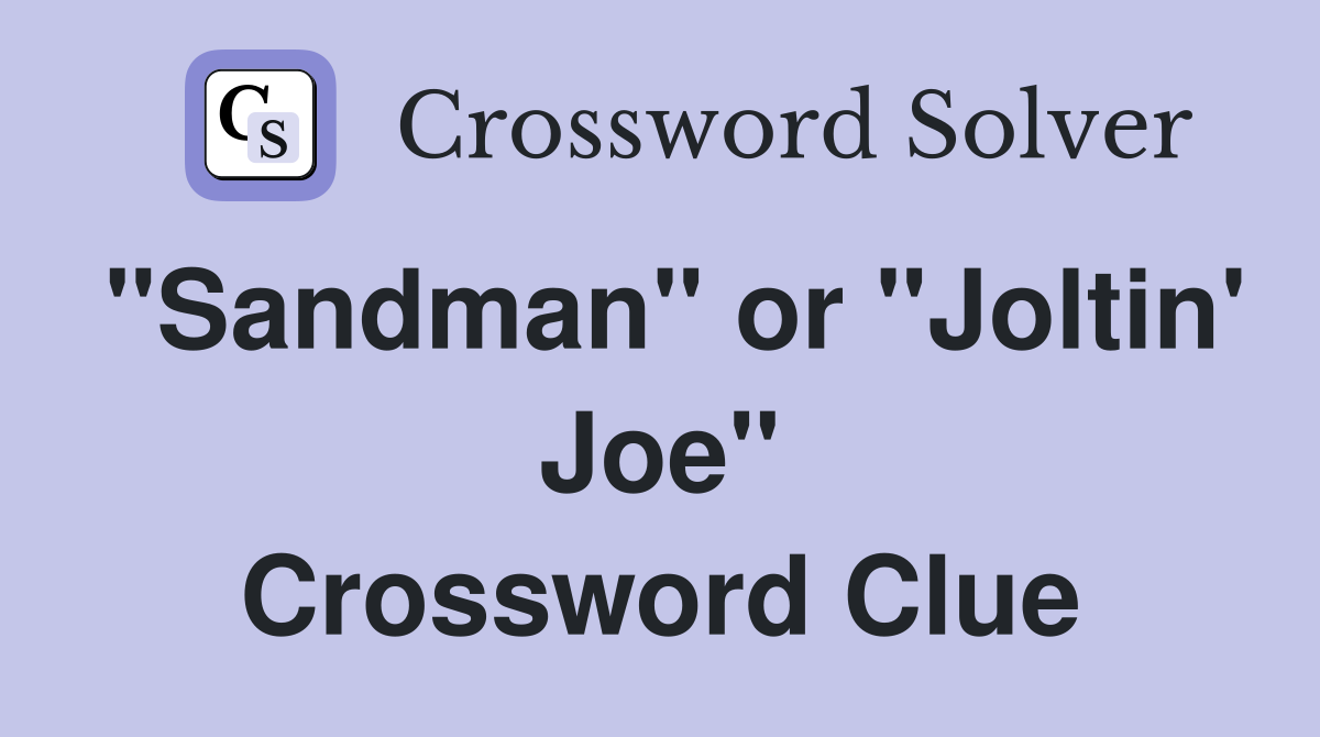 "Sandman" or "Joltin' Joe" Crossword Clue
