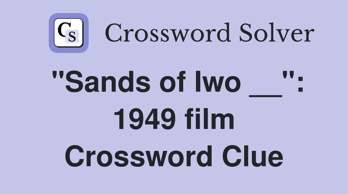 "Sands of Iwo __": 1949 film Crossword Clue