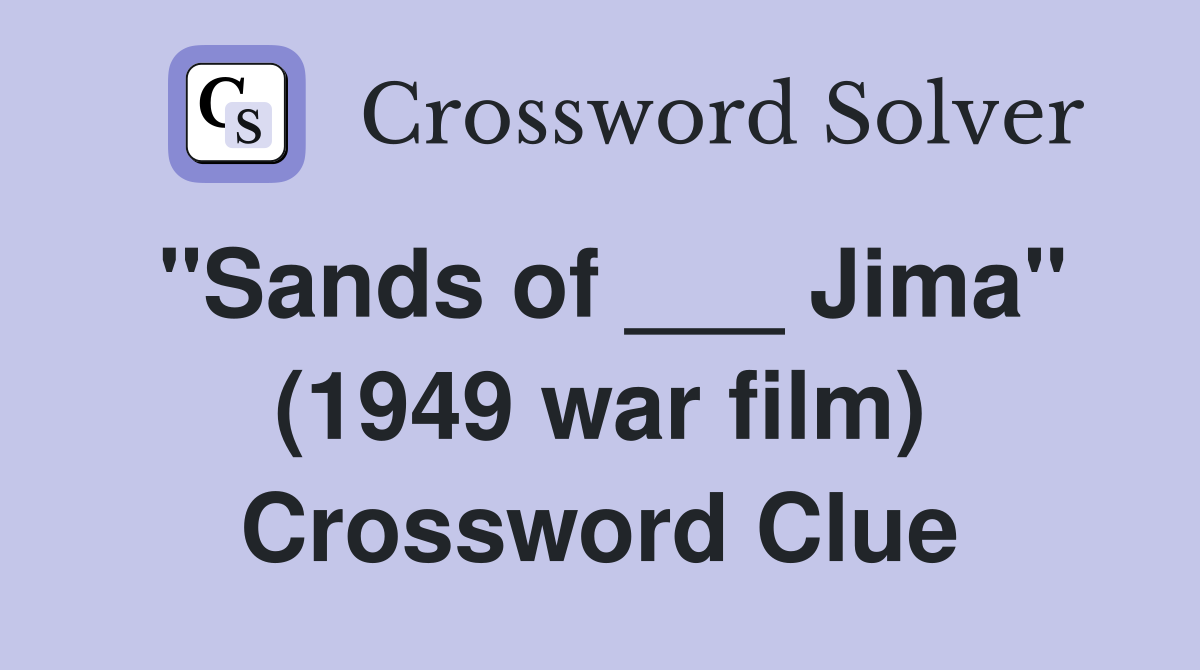 "Sands of ___ Jima" (1949 war film) Crossword Clue