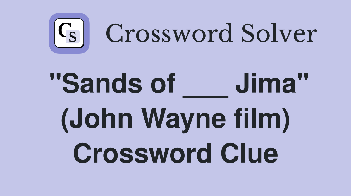 "Sands of ___ Jima" (John Wayne film) Crossword Clue