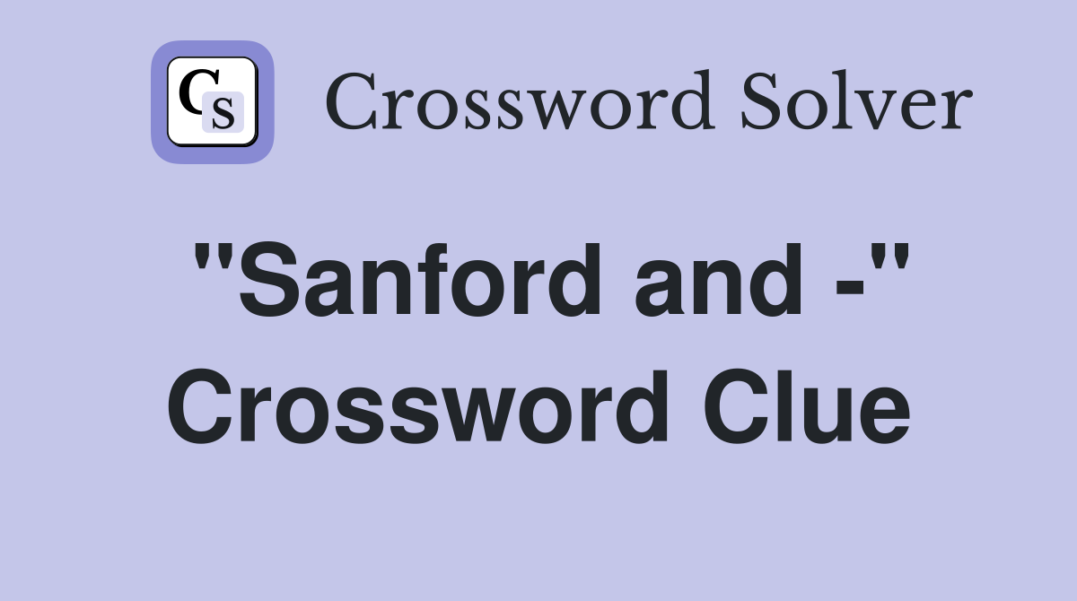 "Sanford and -" Crossword Clue