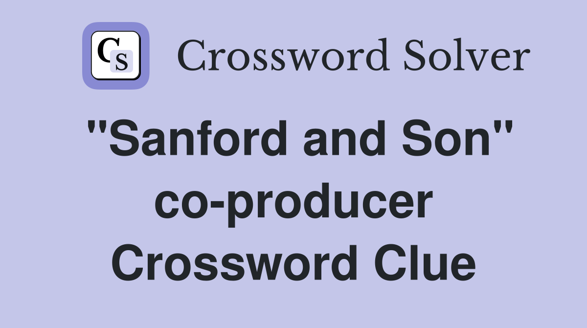 "Sanford and Son" co-producer Crossword Clue