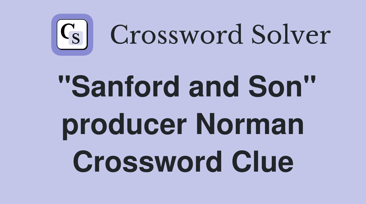 "Sanford and Son" producer Norman Crossword Clue