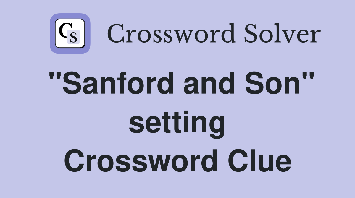 "Sanford and Son" setting Crossword Clue