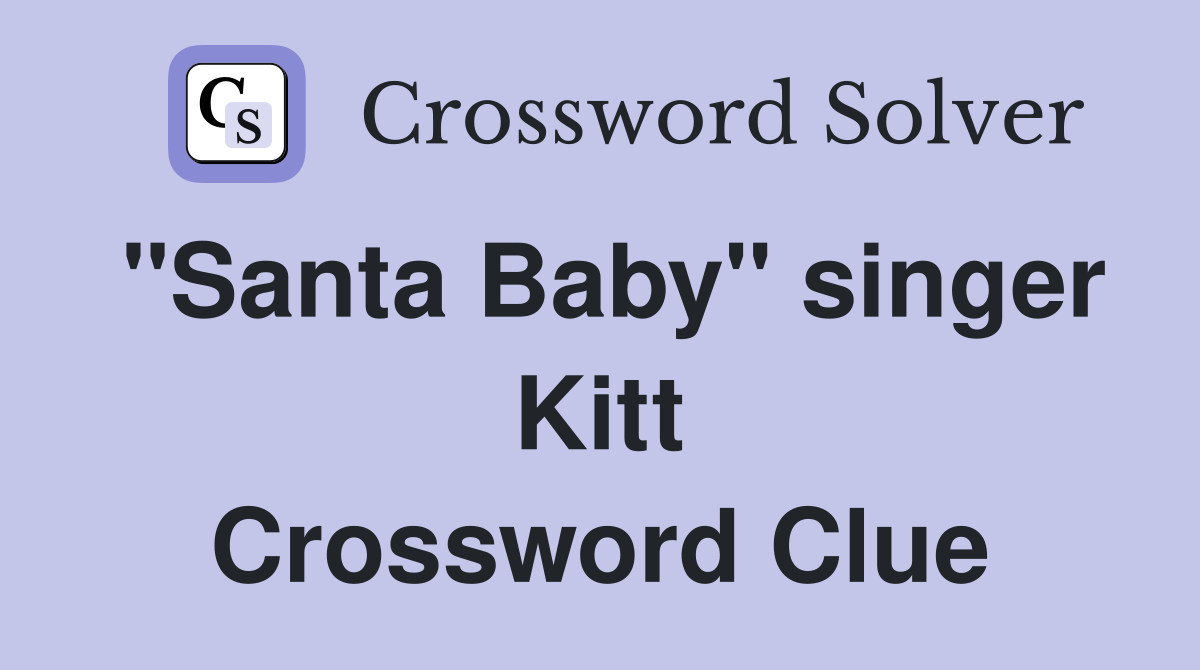 "Santa Baby" singer Kitt Crossword Clue