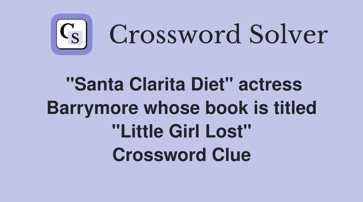 "Santa Clarita Diet" actress Barrymore whose book is titled "Little Girl Lost" Crossword Clue