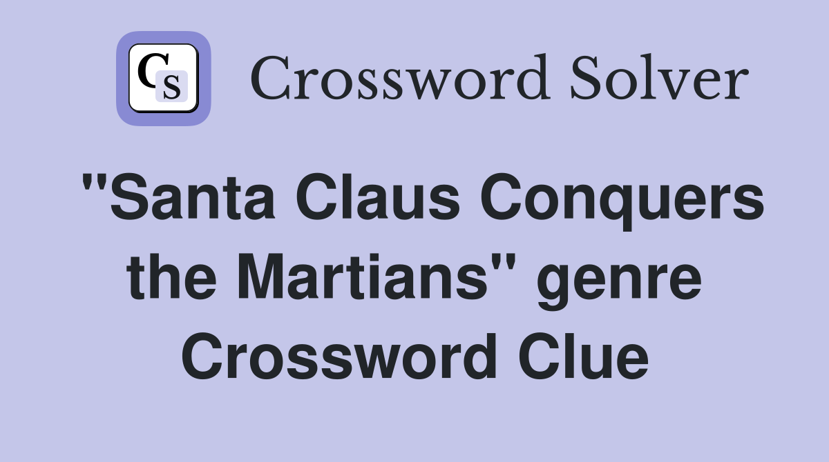 "Santa Claus Conquers the Martians" genre Crossword Clue