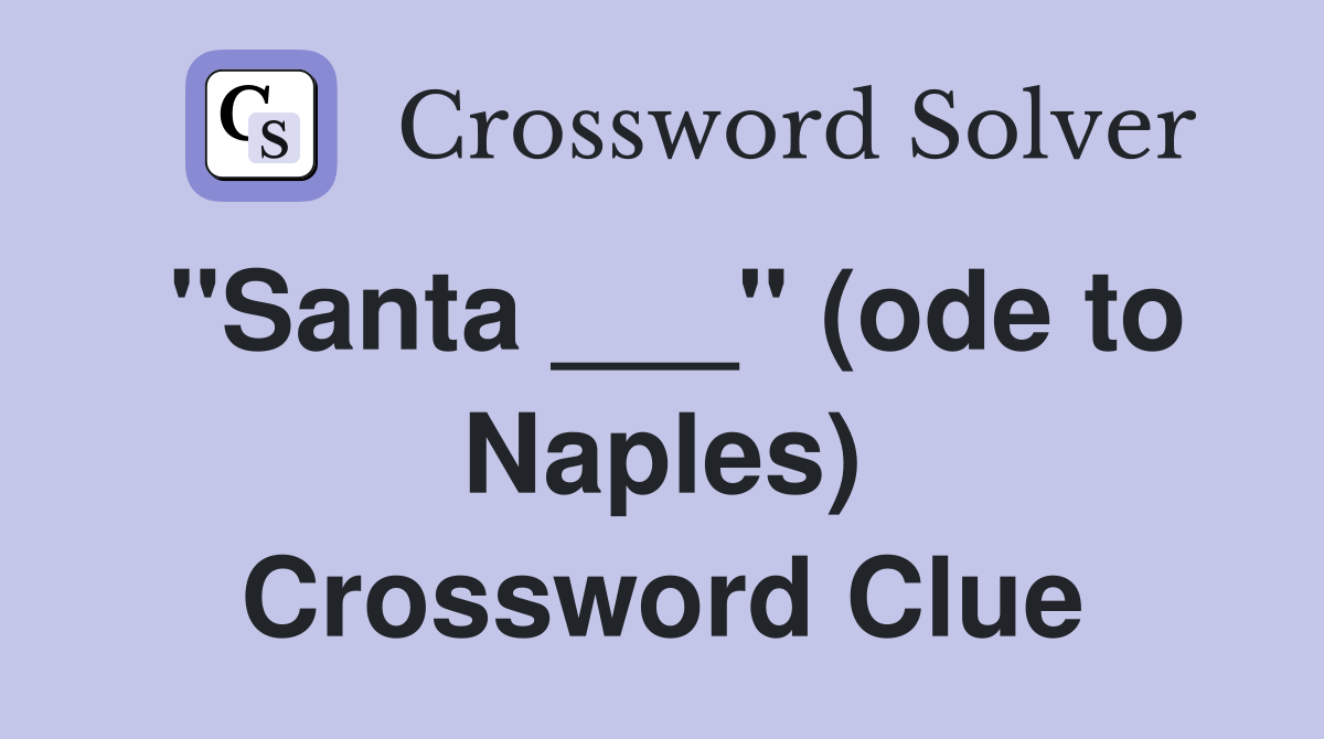 "Santa ___" (ode to Naples) Crossword Clue
