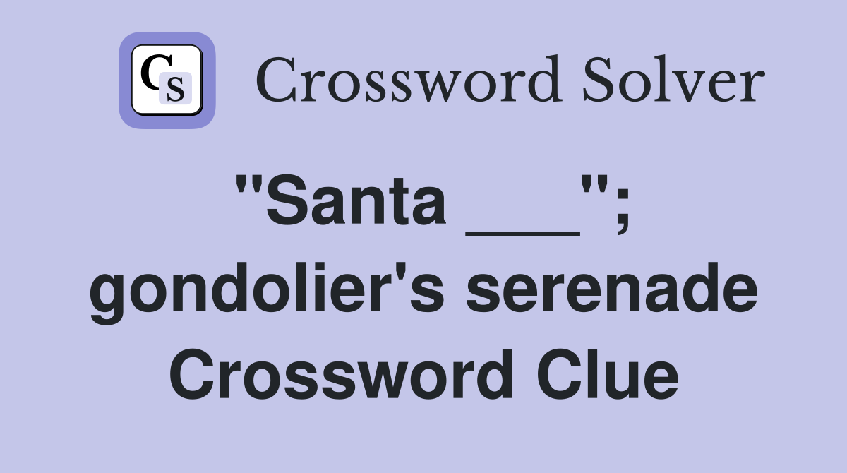 "Santa ___"; gondolier's serenade Crossword Clue
