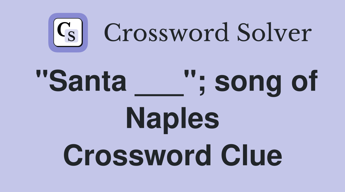 "Santa ___"; song of Naples Crossword Clue