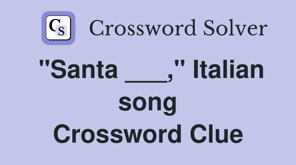 "Santa ___," Italian song Crossword Clue