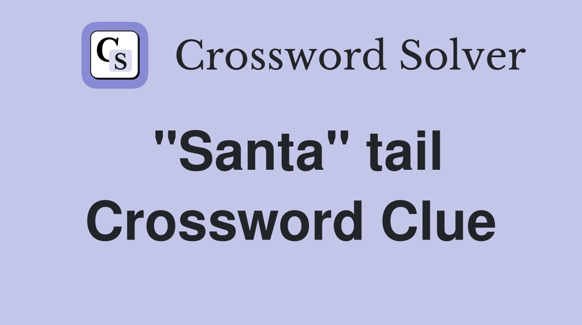 "Santa" tail Crossword Clue