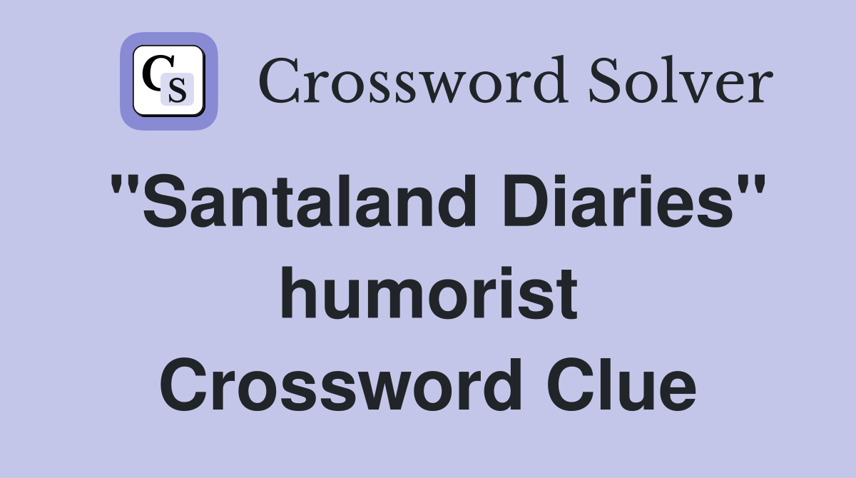 "Santaland Diaries" humorist Crossword Clue