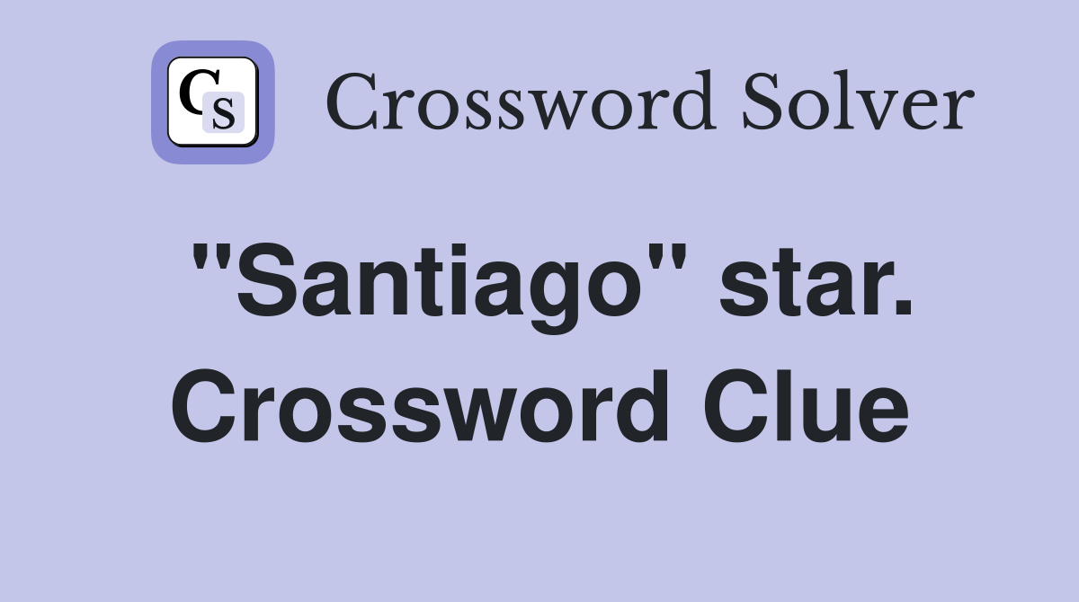"Santiago" star. Crossword Clue