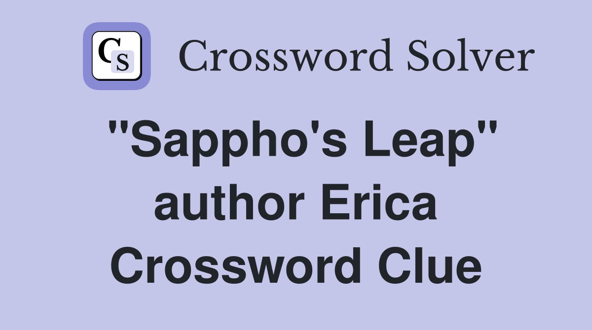 "Sappho's Leap" author Erica Crossword Clue