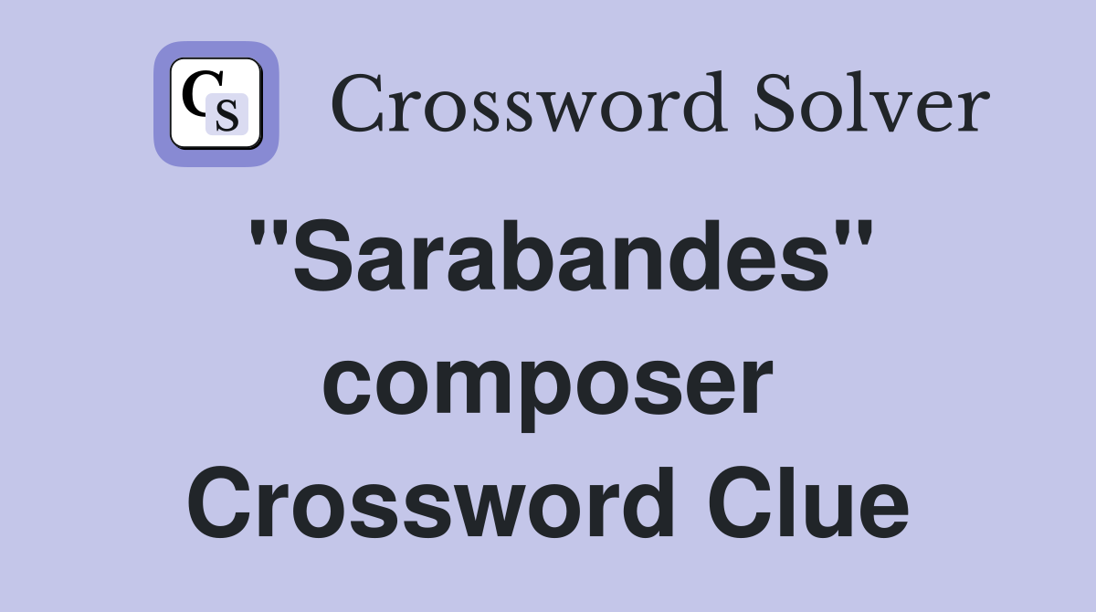 "Sarabandes" composer Crossword Clue