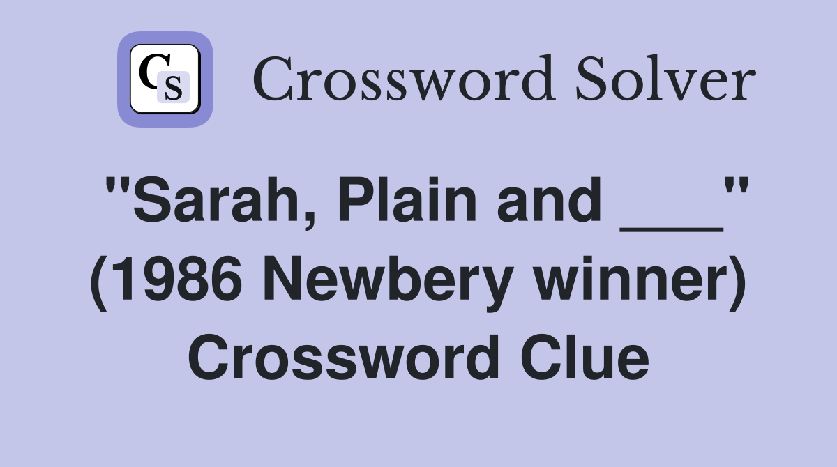 "Sarah, Plain and ___" (1986 Newbery winner) Crossword Clue