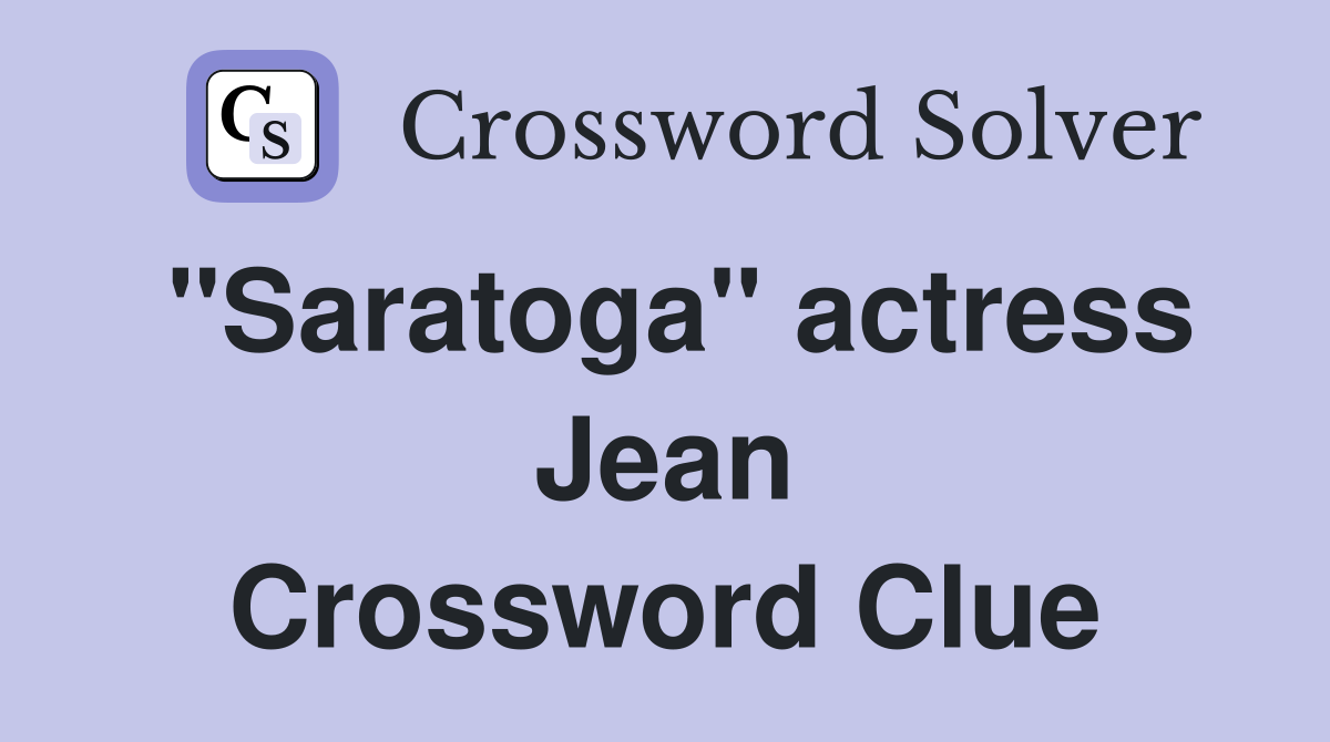 "Saratoga" actress Jean Crossword Clue