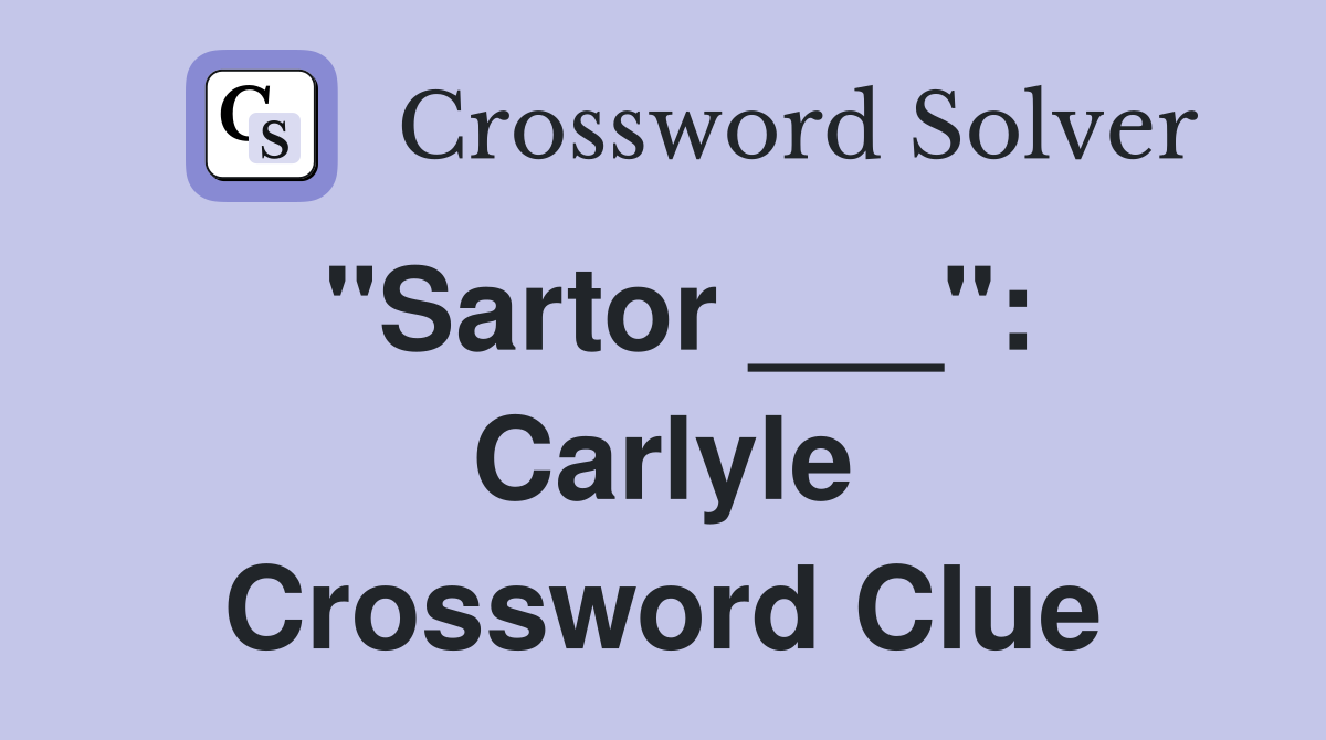 "Sartor ___": Carlyle Crossword Clue