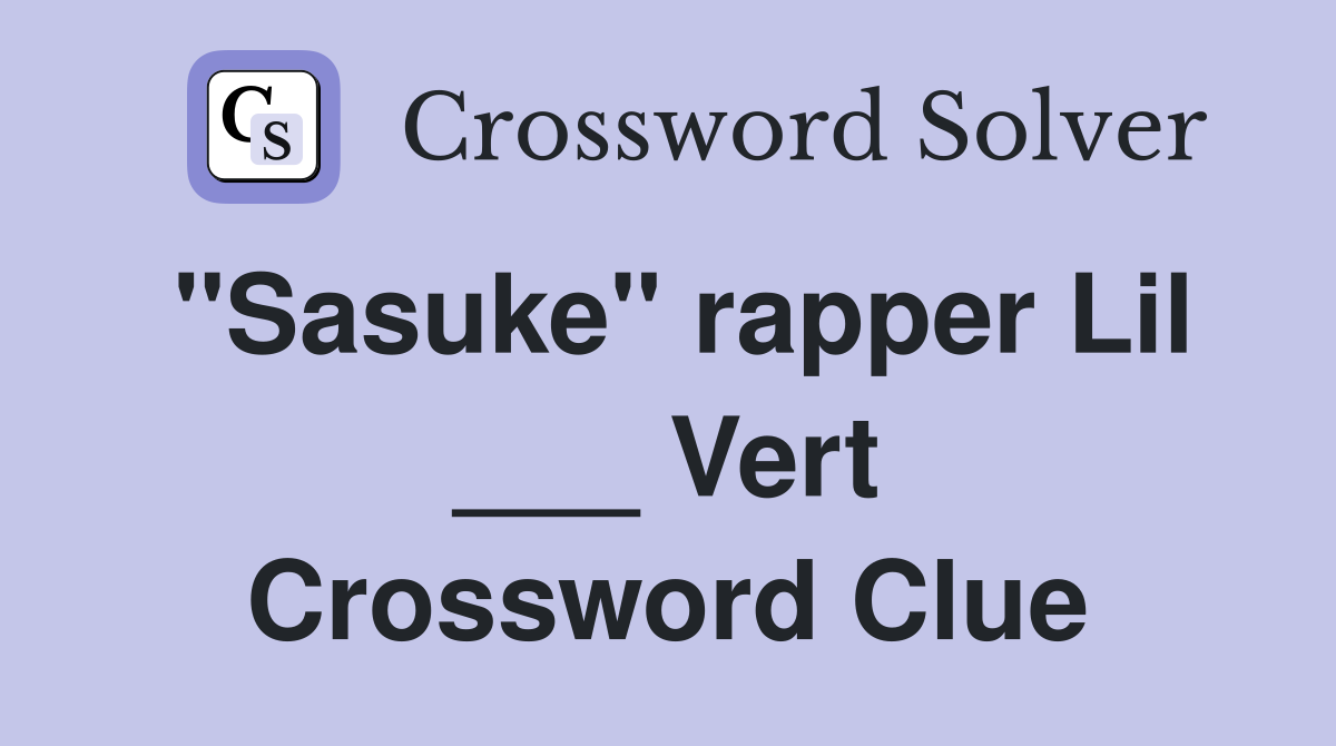 "Sasuke" rapper Lil ___ Vert Crossword Clue