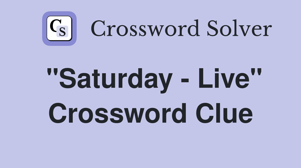 "Saturday - Live" Crossword Clue