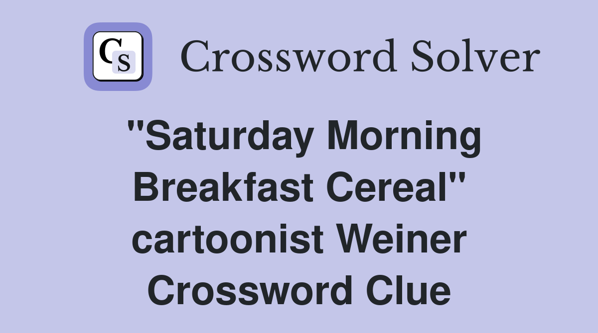 "Saturday Morning Breakfast Cereal" cartoonist Weiner Crossword Clue