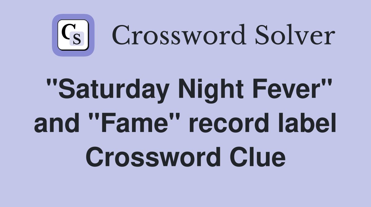 "Saturday Night Fever" and "Fame" record label Crossword Clue