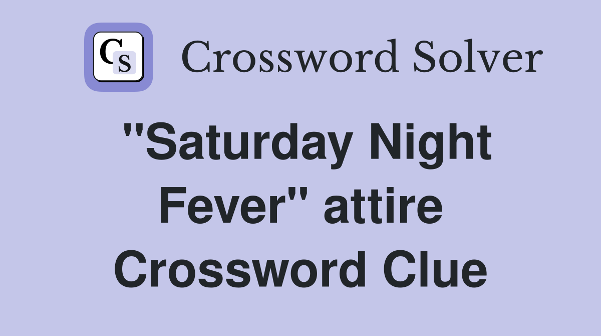 "Saturday Night Fever" attire Crossword Clue