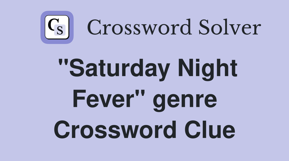 "Saturday Night Fever" genre Crossword Clue