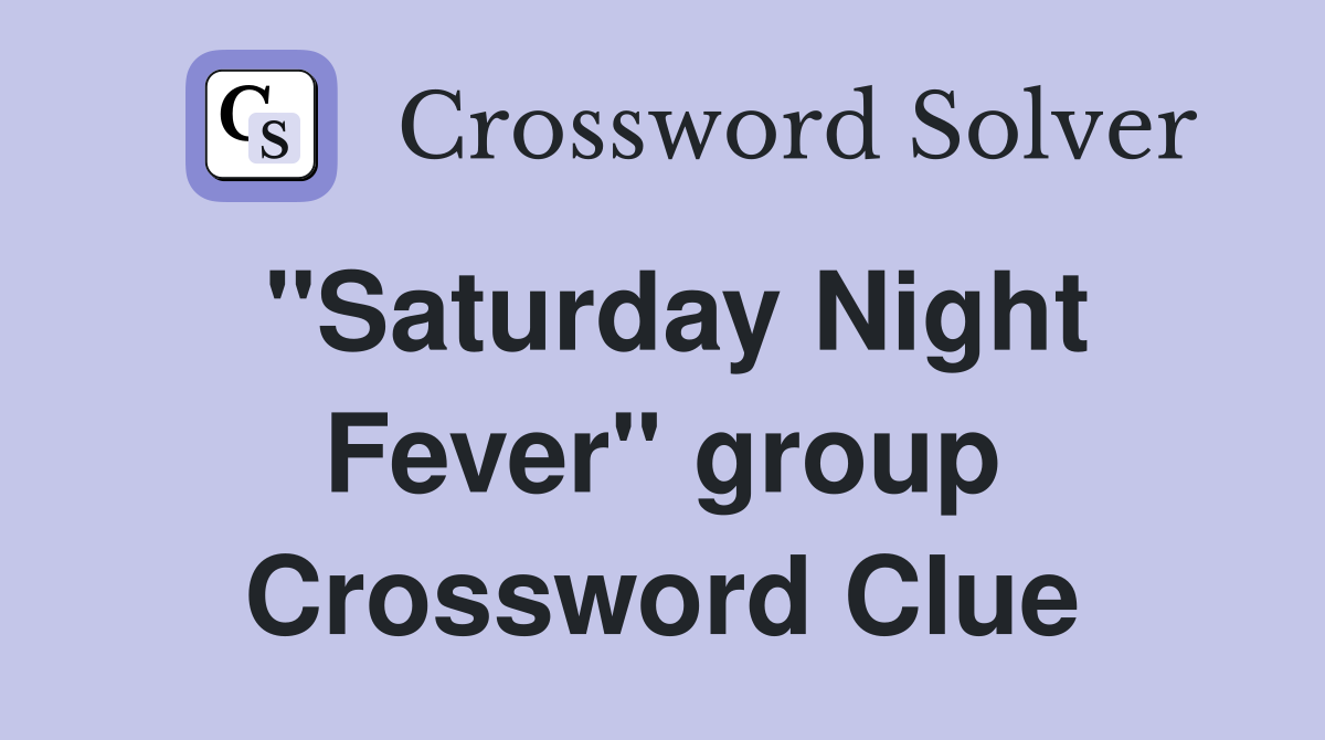 "Saturday Night Fever" group Crossword Clue