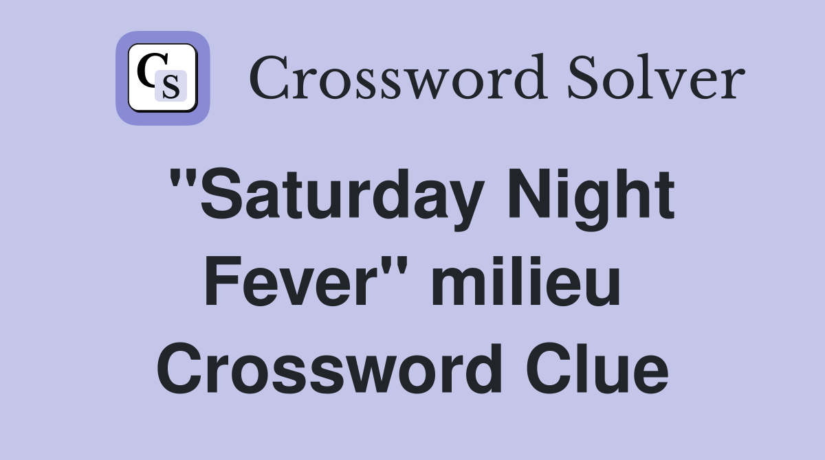 "Saturday Night Fever" milieu Crossword Clue