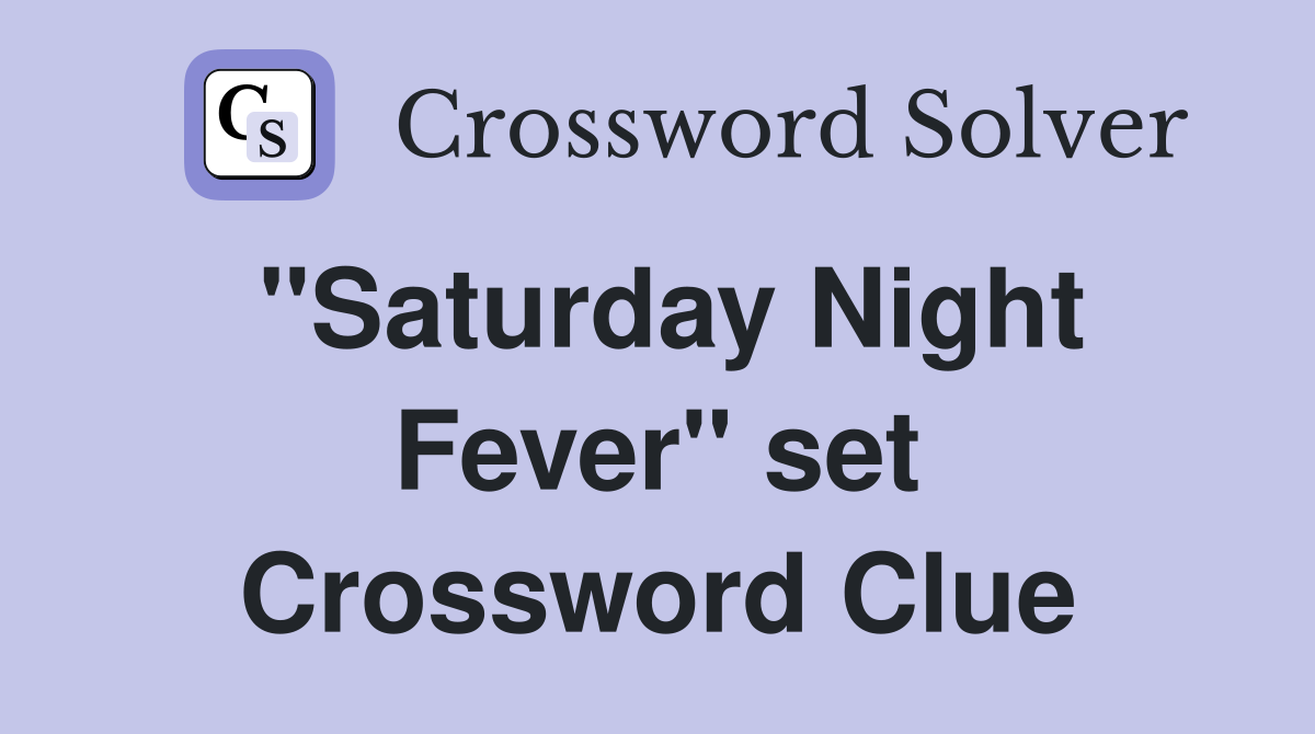 "Saturday Night Fever" set Crossword Clue