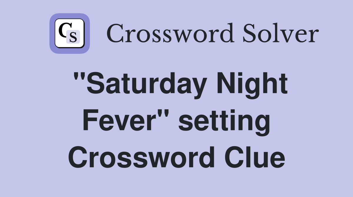 "Saturday Night Fever" setting Crossword Clue