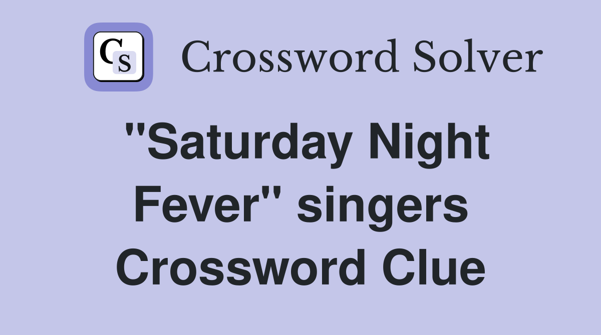 "Saturday Night Fever" singers Crossword Clue