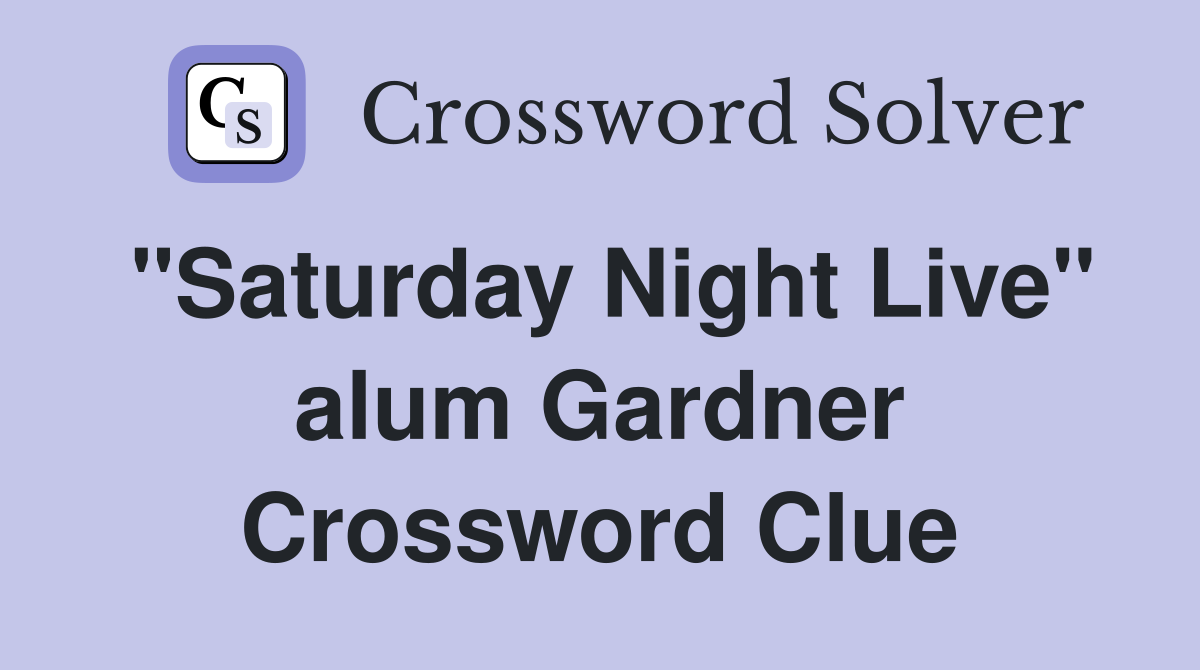 "Saturday Night Live" alum Gardner Crossword Clue
