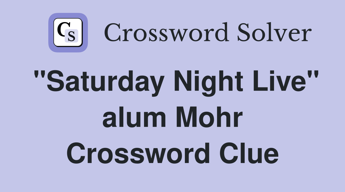 "Saturday Night Live" alum Mohr Crossword Clue