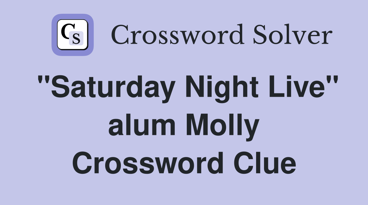 "Saturday Night Live" alum Molly Crossword Clue