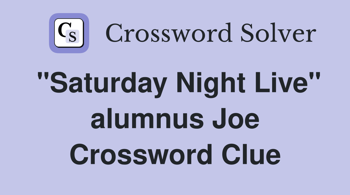 "Saturday Night Live" alumnus Joe Crossword Clue