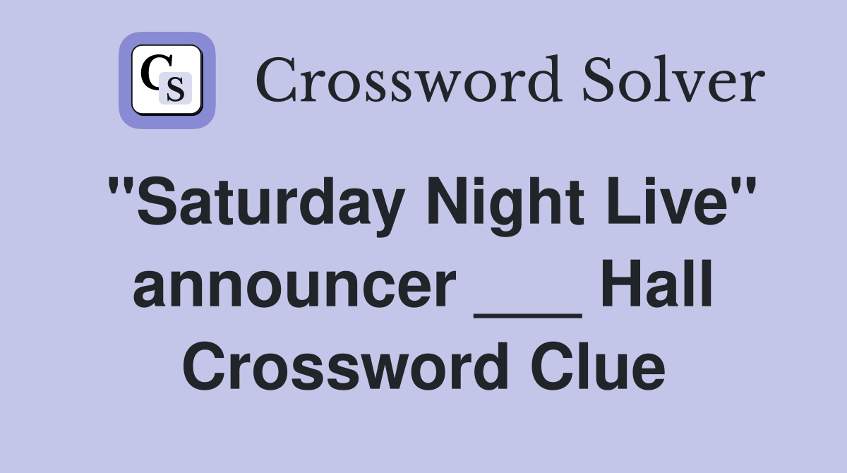"Saturday Night Live" announcer ___ Hall Crossword Clue
