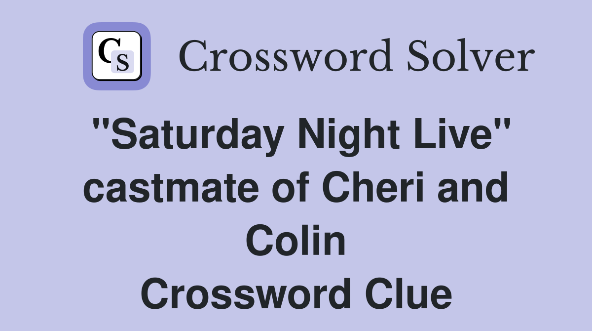 "Saturday Night Live" castmate of Cheri and Colin Crossword Clue