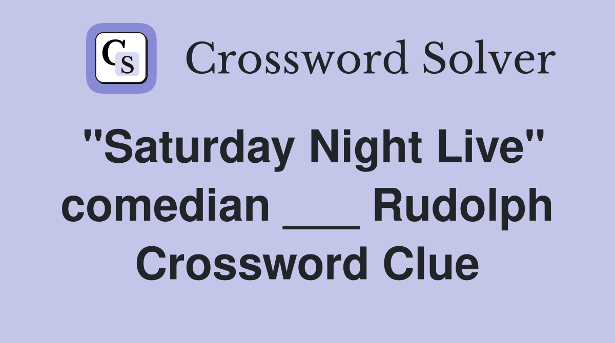 "Saturday Night Live" comedian ___ Rudolph Crossword Clue