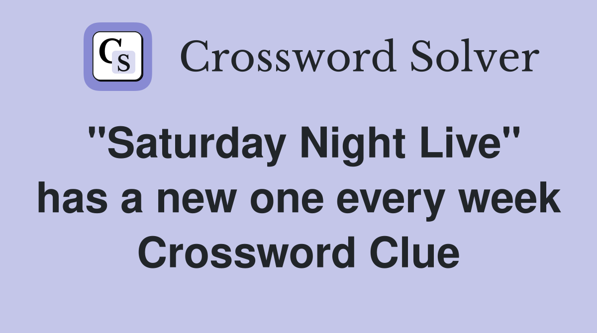 "Saturday Night Live" has a new one every week Crossword Clue