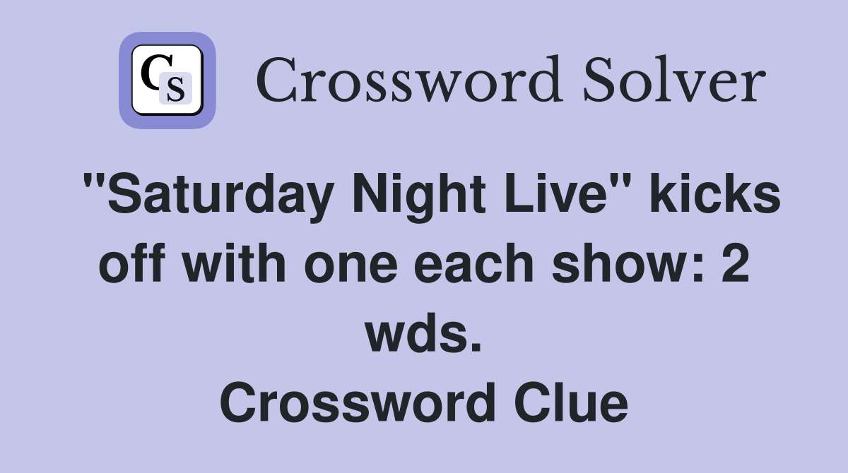 "Saturday Night Live" kicks off with one each show: 2 wds. Crossword Clue