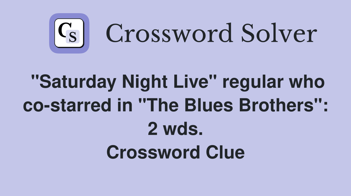 "Saturday Night Live" regular who co-starred in "The Blues Brothers": 2 wds. Crossword Clue