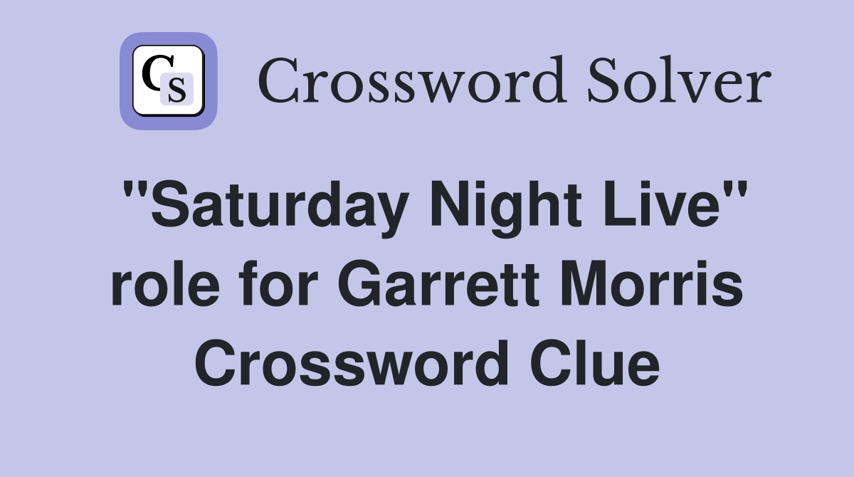 "Saturday Night Live" role for Garrett Morris Crossword Clue