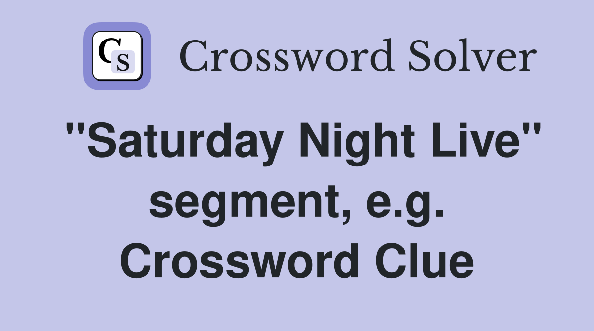 "Saturday Night Live" segment, e.g. Crossword Clue