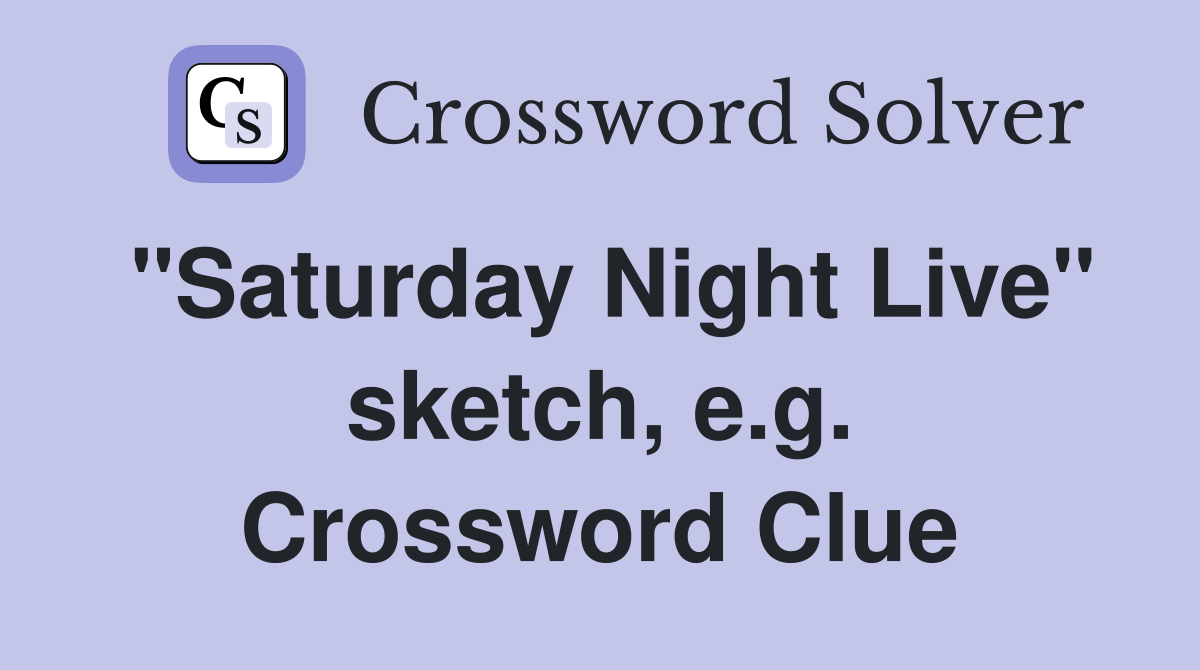 "Saturday Night Live" sketch, e.g. Crossword Clue