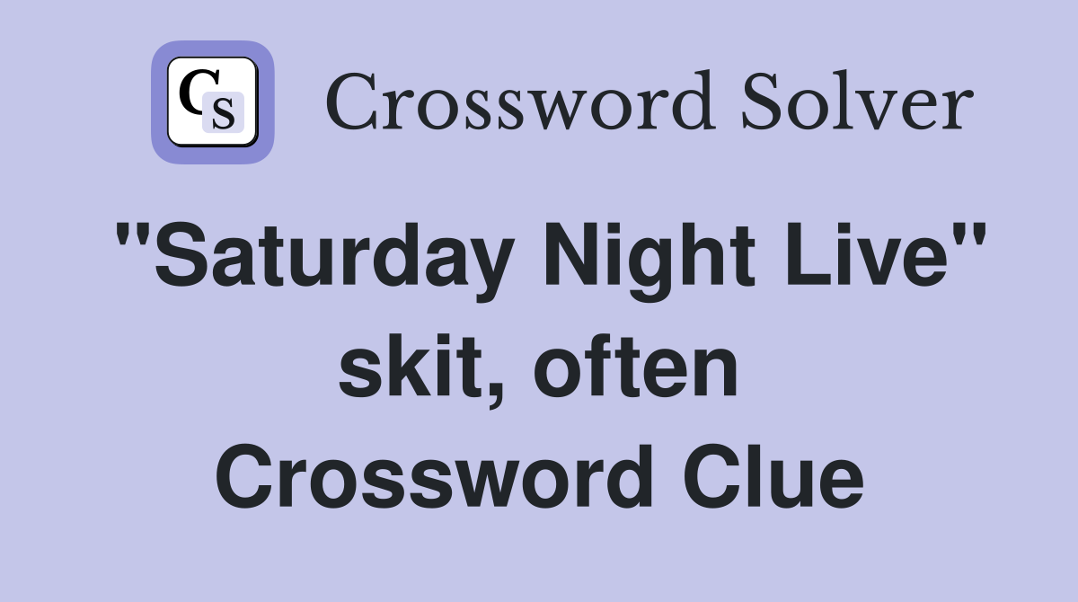 "Saturday Night Live" skit, often Crossword Clue
